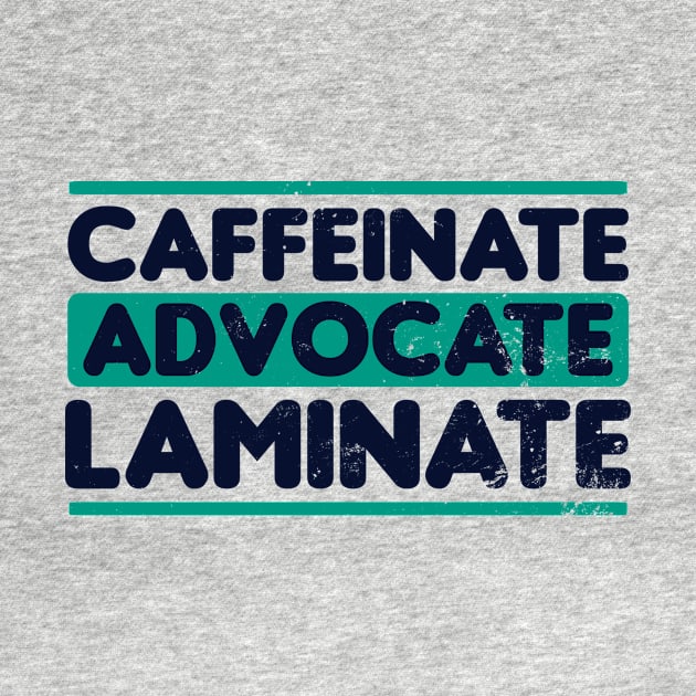 SPED Teacher Shirt | Caffeinate Advocate Laminate Gift by Gawkclothing